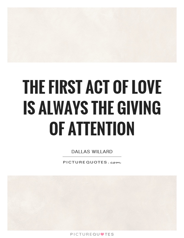The first act of love is always the giving of attention Picture Quote #1