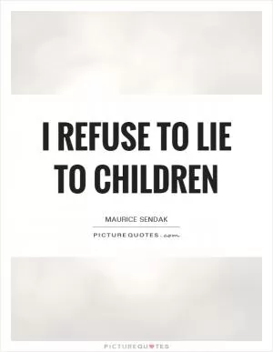 I refuse to lie to children Picture Quote #1