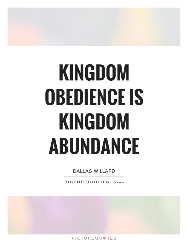 Kingdom obedience is kingdom abundance Picture Quote #1