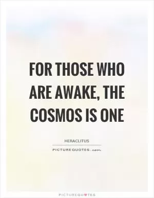 For those who are awake, the Cosmos is One Picture Quote #1