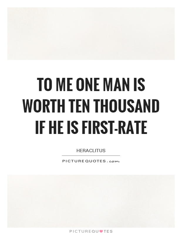 To me one man is worth ten thousand if he is first-rate Picture Quote #1