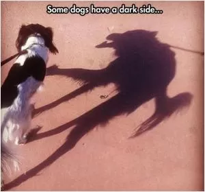 Some dogs have a dark side Picture Quote #1