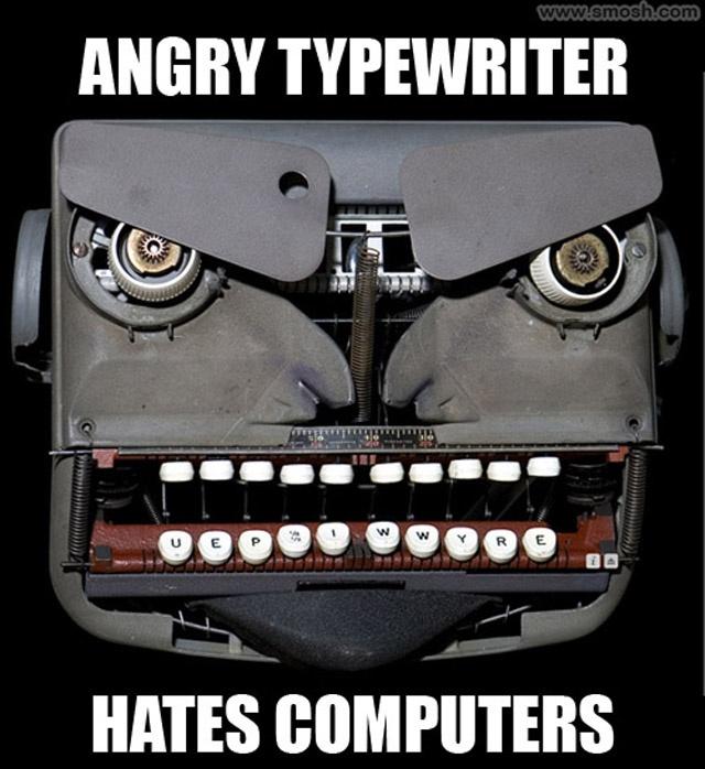 Angry typewriter hates computers Picture Quote #1