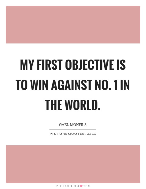 My first objective is to win against No. 1 in the world. Picture Quote #1