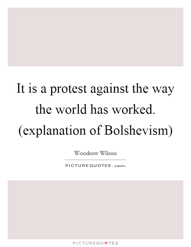 It is a protest against the way the world has worked. (explanation of Bolshevism) Picture Quote #1