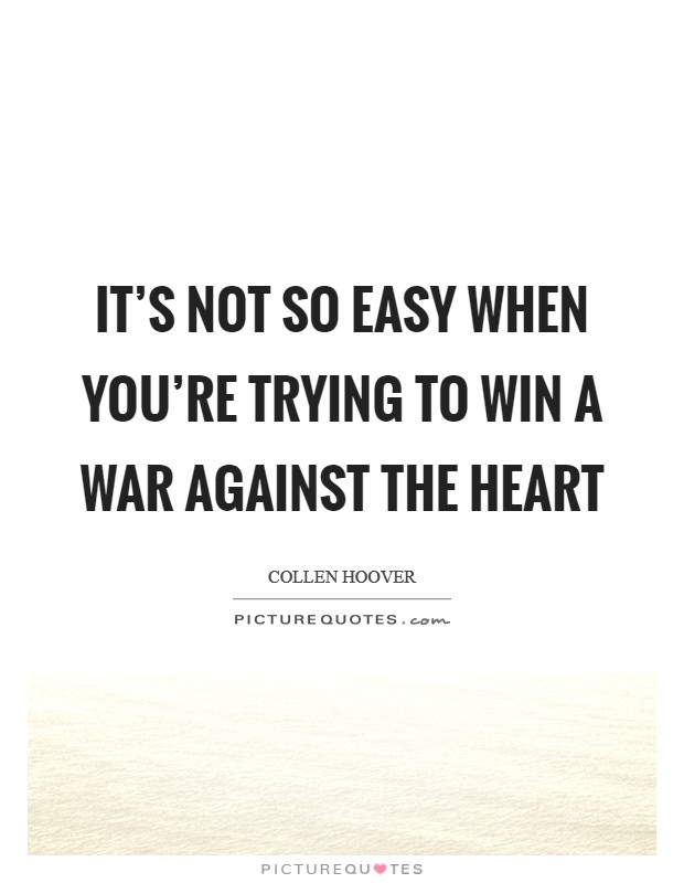 It's not so easy when you're trying to win a war against the heart Picture Quote #1