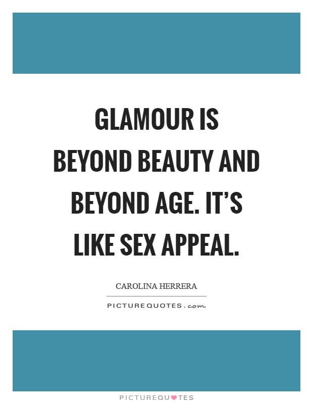Glamour is beyond beauty and beyond age. It's like sex appeal. Picture Quote #1