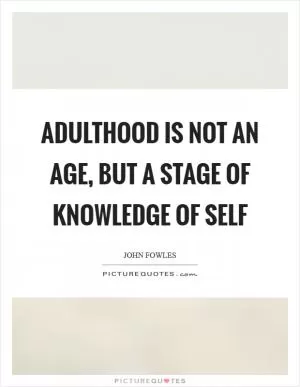 Adulthood is not an age, but a stage of knowledge of self Picture Quote #1