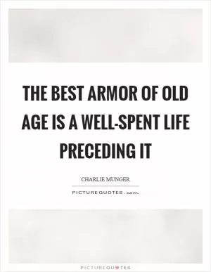 The best armor of old age is a well-spent life preceding it Picture Quote #1