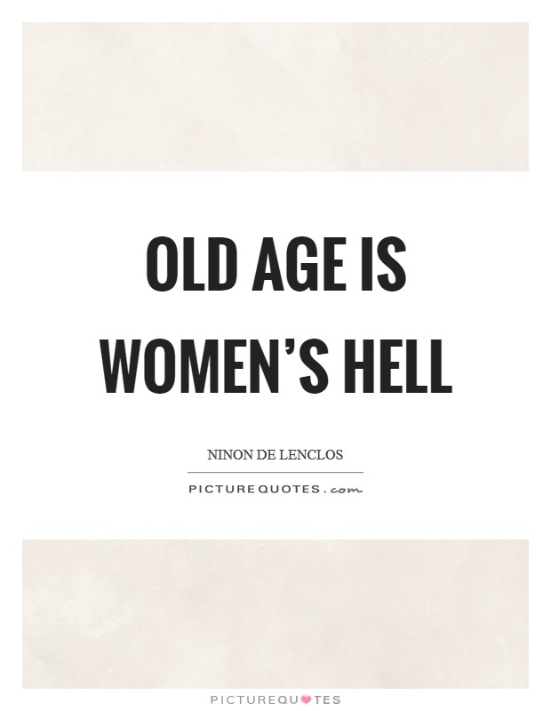 Old age is women's hell Picture Quote #1