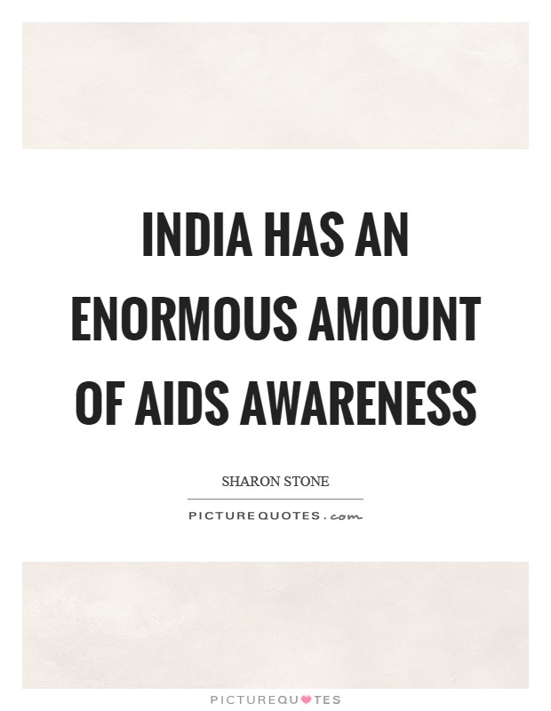 India has an enormous amount of AIDS awareness Picture Quote #1