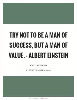 Try not to be a man of success, but a man of value. - Albert Einstein Picture Quote #1
