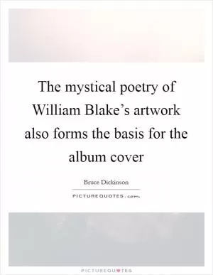 The mystical poetry of William Blake’s artwork also forms the basis for the album cover Picture Quote #1