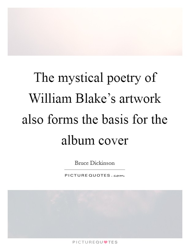 The mystical poetry of William Blake's artwork also forms the basis for the album cover Picture Quote #1