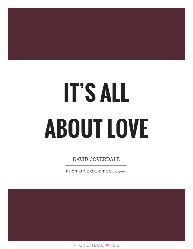 It's all about love Picture Quote #1