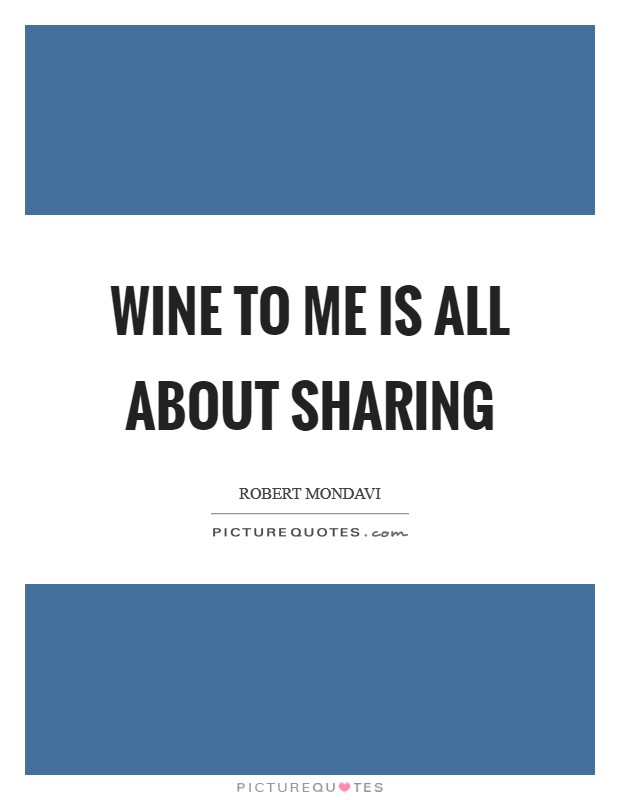 Wine to me is all about sharing Picture Quote #1