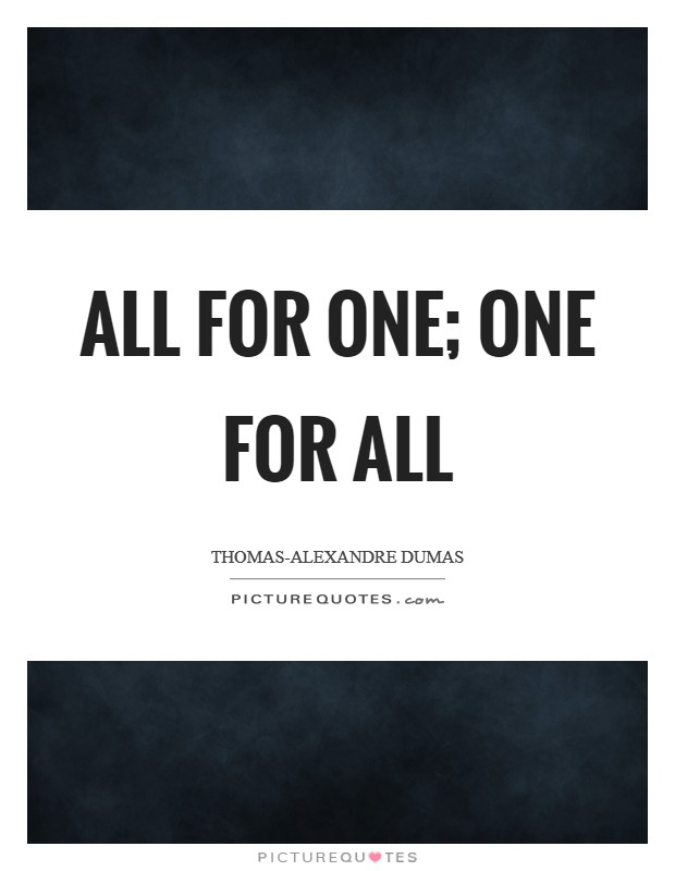 All for one; one for all Picture Quote #1