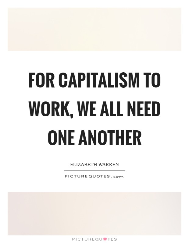 For capitalism to work, we all need one another Picture Quote #1