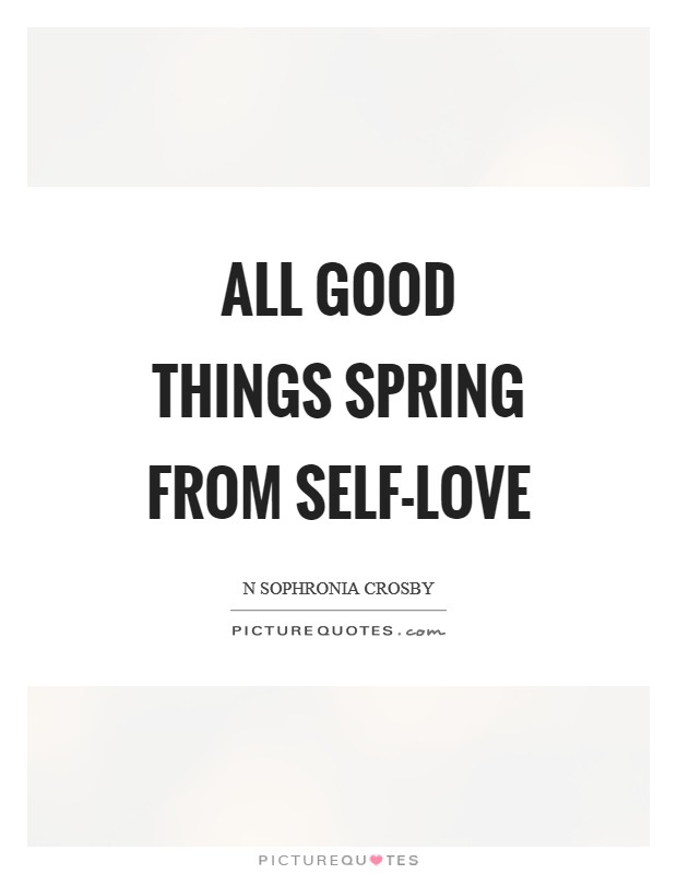 All good things spring from Self-Love Picture Quote #1