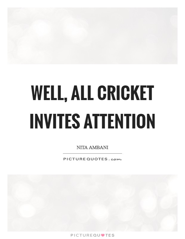Well, all cricket invites attention Picture Quote #1
