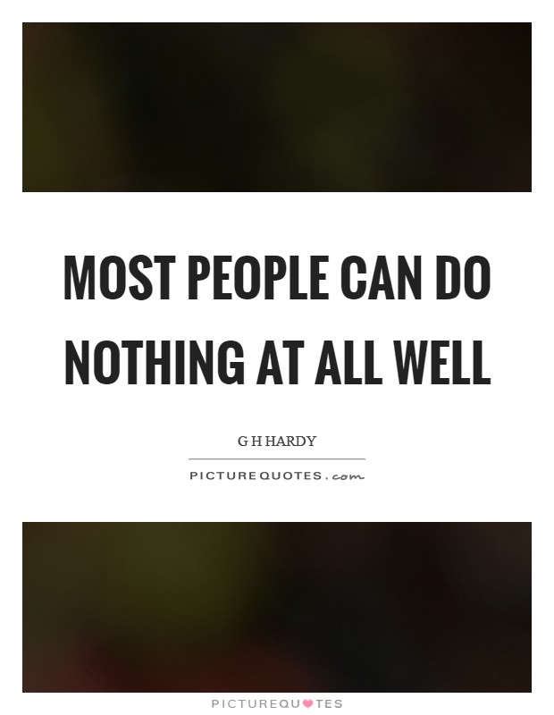 Most people can do nothing at all well Picture Quote #1