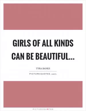 Girls of all kinds can be beautiful Picture Quote #1