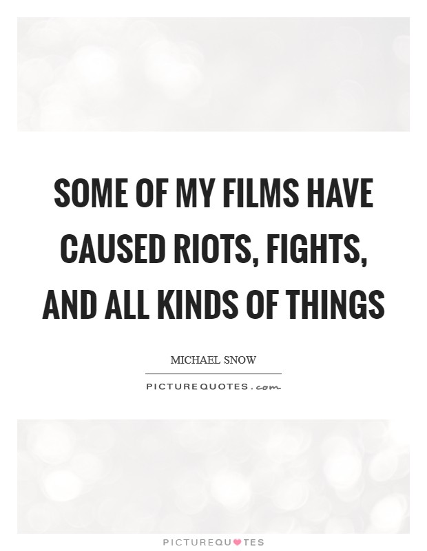 Some of my films have caused riots, fights, and all kinds of things Picture Quote #1