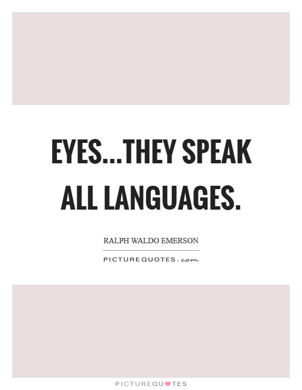 Eyes...They speak all languages. Picture Quote #1