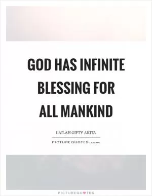 God has infinite blessing for all mankind Picture Quote #1