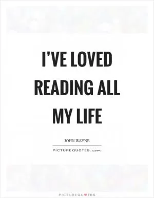 I’ve loved reading all my life Picture Quote #1