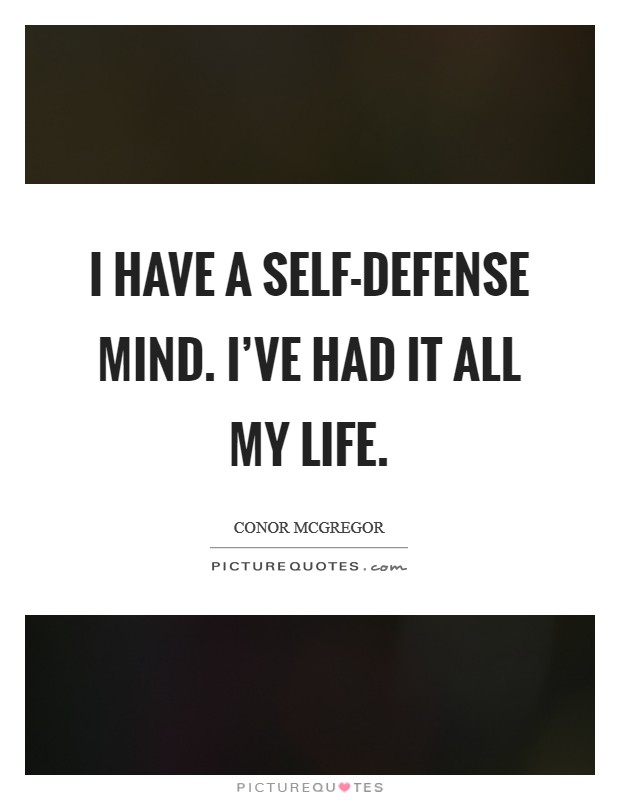 I have a self-defense mind. I've had it all my life. Picture Quote #1