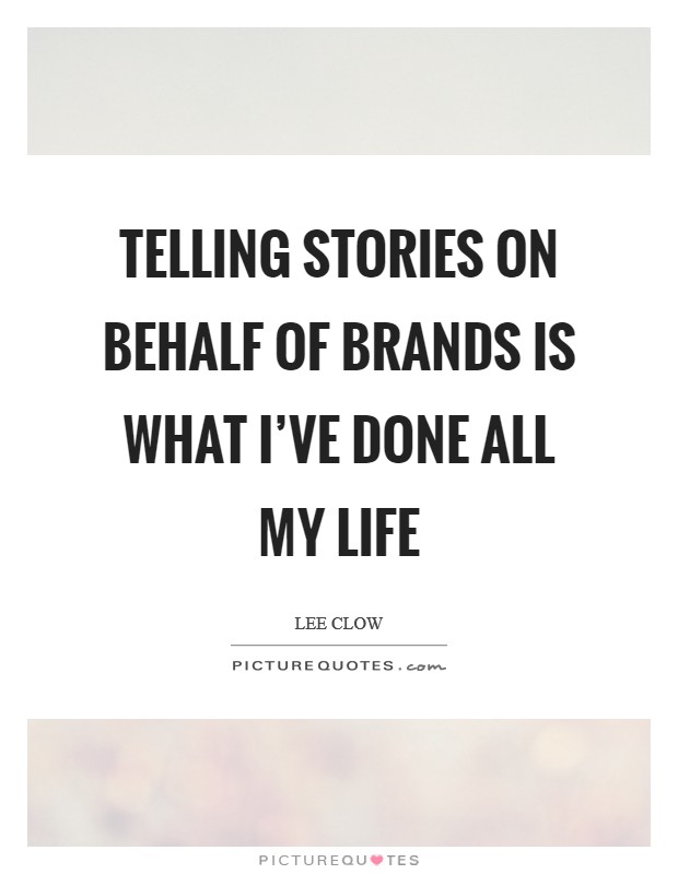 Telling stories on behalf of brands is what I've done all my life Picture Quote #1