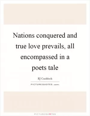 Nations conquered and true love prevails, all encompassed in a poets tale Picture Quote #1