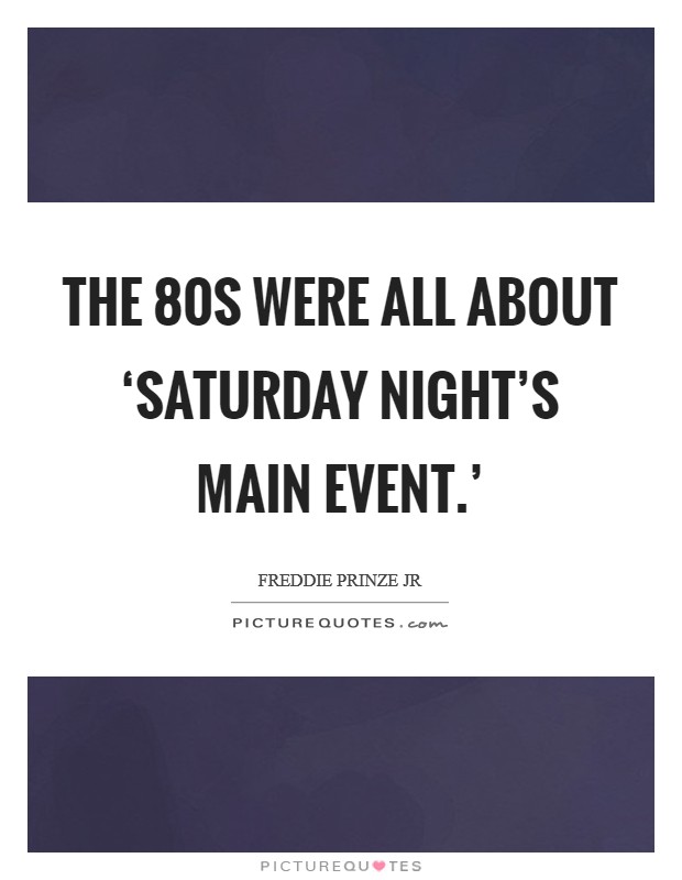 The  80s were all about ‘Saturday Night's Main Event.' Picture Quote #1