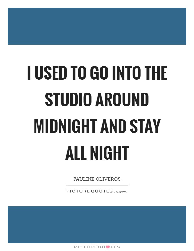 I used to go into the studio around midnight and stay all night Picture Quote #1
