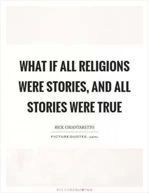 What if all religions were stories, and all stories were true Picture Quote #1