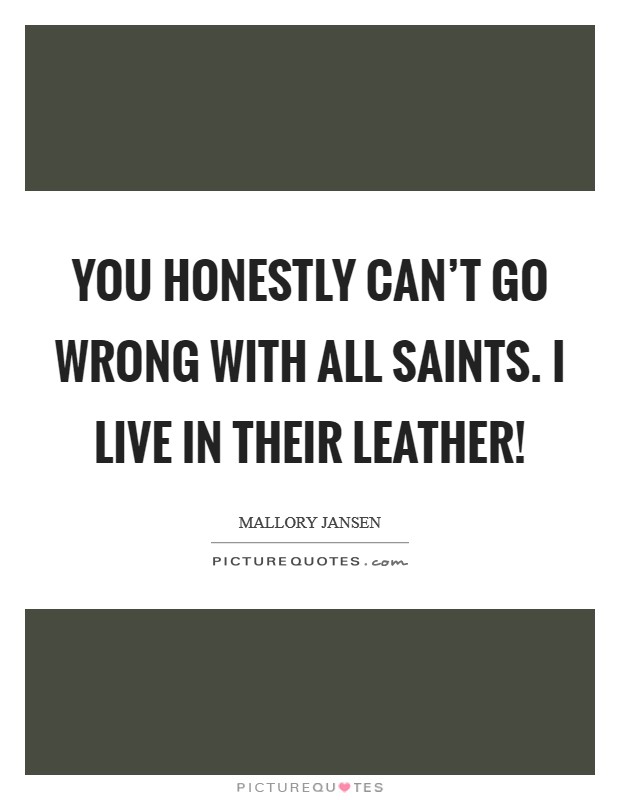 You honestly can't go wrong with All Saints. I live in their leather! Picture Quote #1