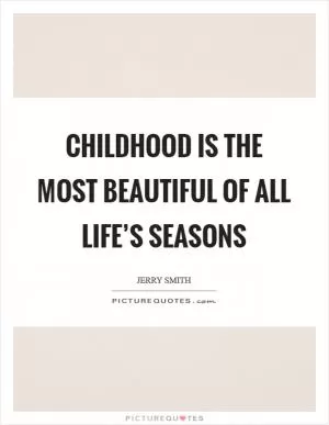 Childhood is the most beautiful of all life’s seasons Picture Quote #1