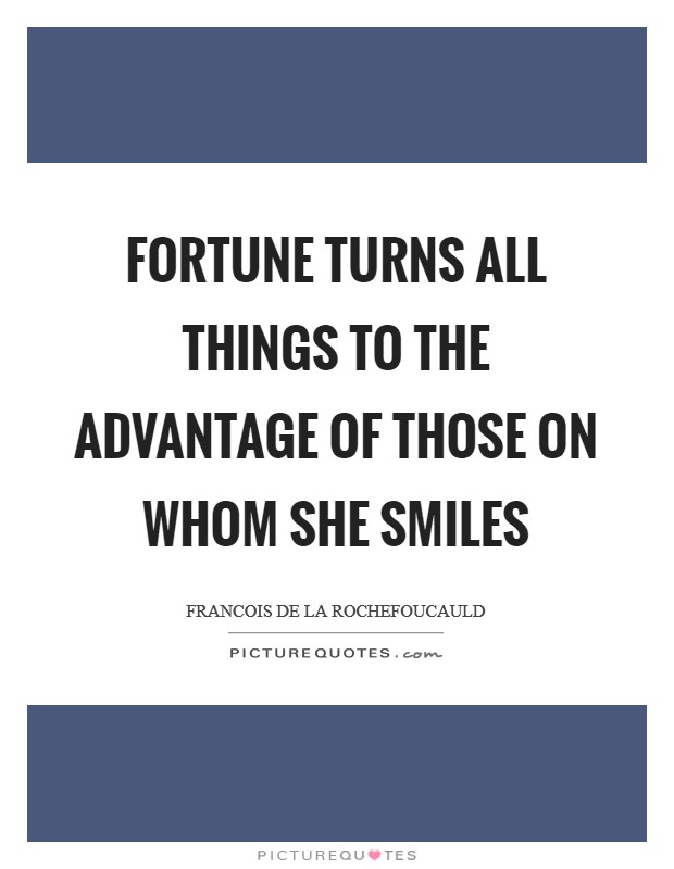 Fortune turns all things to the advantage of those on whom she smiles Picture Quote #1