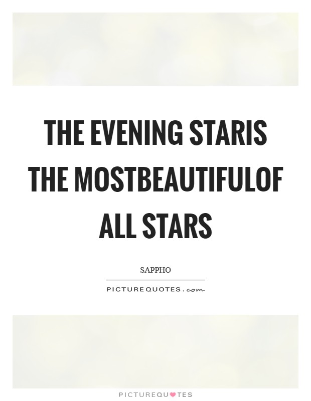 The evening starIs the mostbeautifulof all stars Picture Quote #1