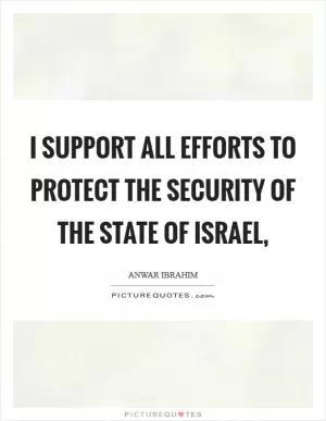I support all efforts to protect the security of the state of Israel, Picture Quote #1