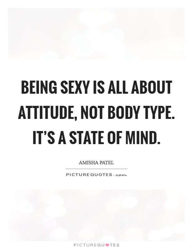Being sexy is all about attitude, not body type. It's a state of mind. Picture Quote #1