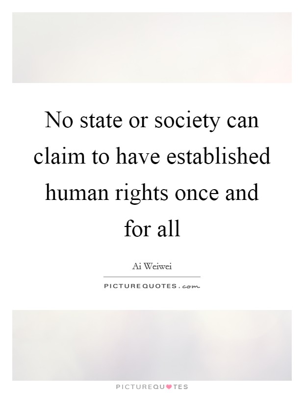 No state or society can claim to have established human rights once and for all Picture Quote #1