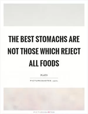 The best stomachs are not those which reject all foods Picture Quote #1