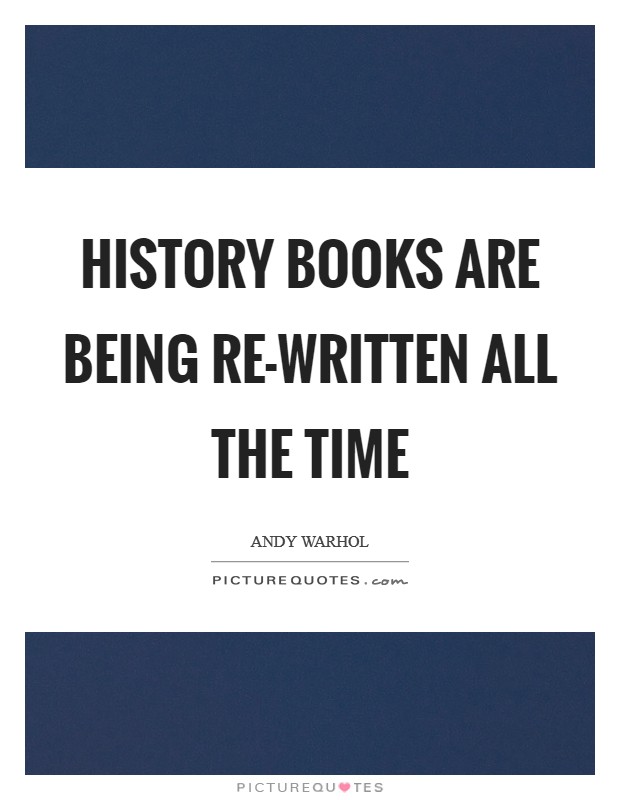 History books are being re-written all the time Picture Quote #1