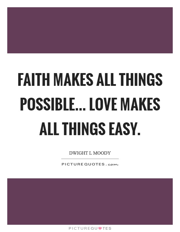 Faith makes all things possible... love makes all things easy. Picture Quote #1