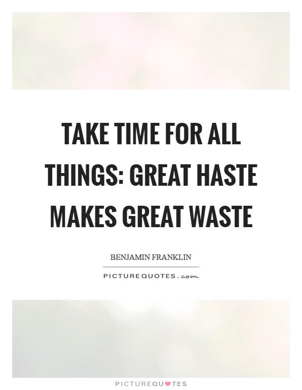 Take time for all things: great haste makes great waste Picture Quote #1