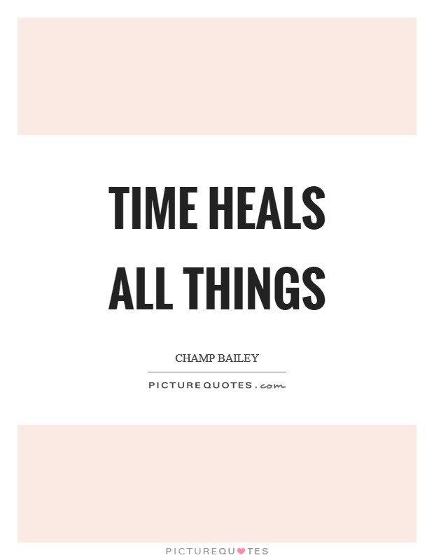 Time heals all things Picture Quote #1