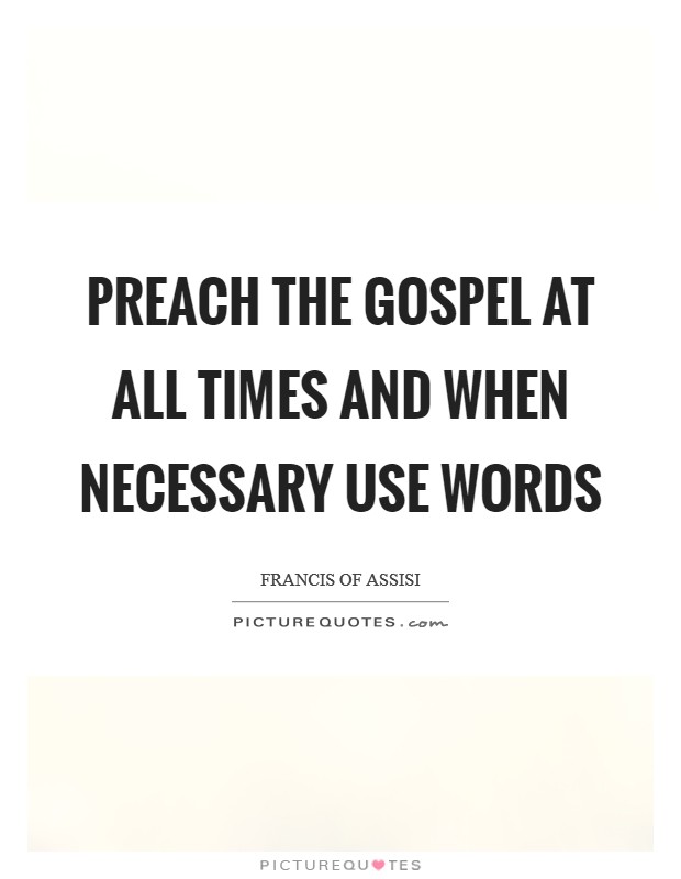 Preach the Gospel at all times and when necessary use words Picture Quote #1