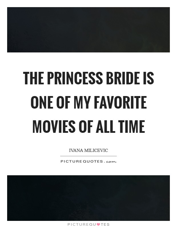 The Princess Bride is one of my favorite movies of all time Picture Quote #1
